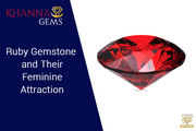 Ruby Gemstone and Their Feminine Attraction